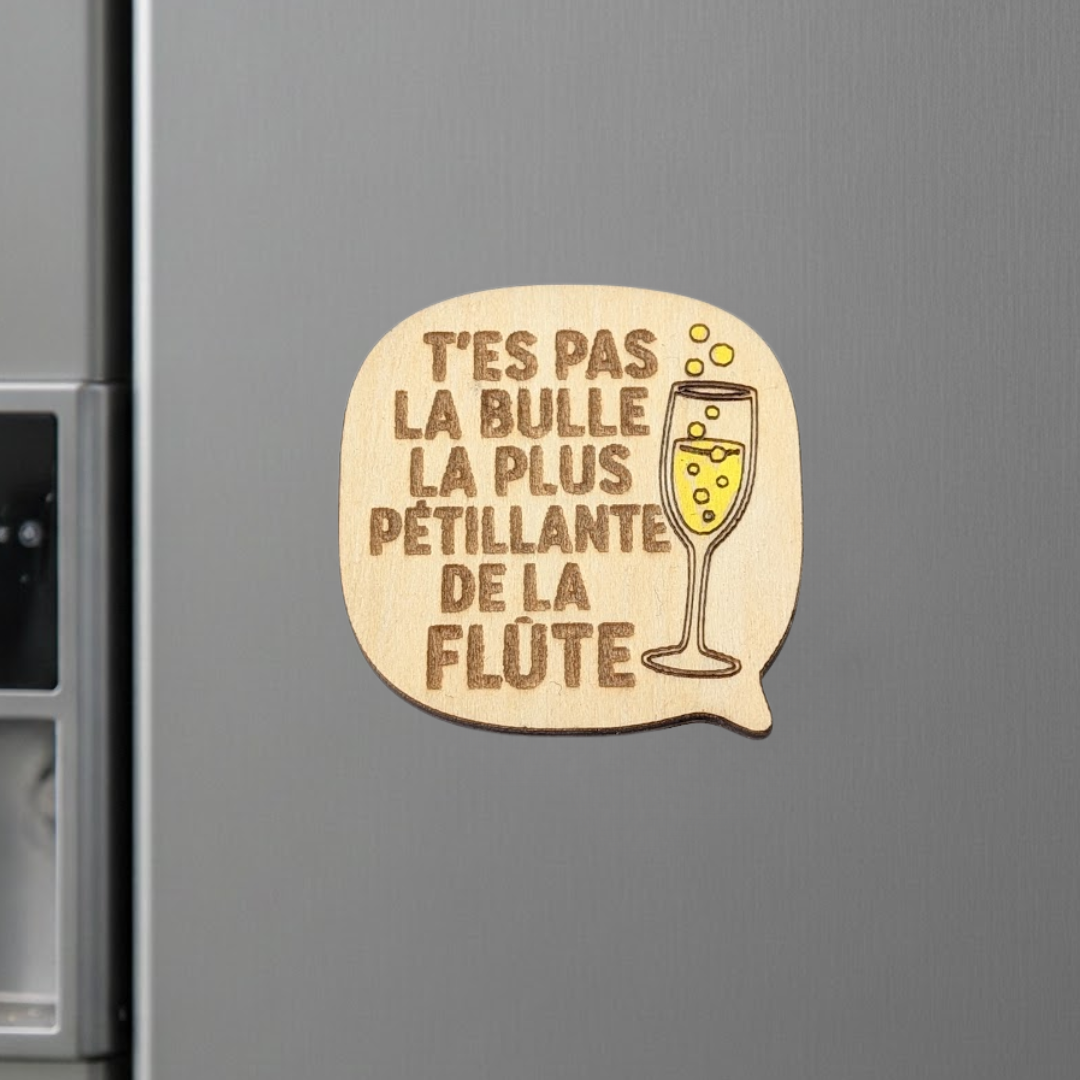 Aimant en bois humoristique t'es pas la bulle la plus pétillante de la flûte - Mobju