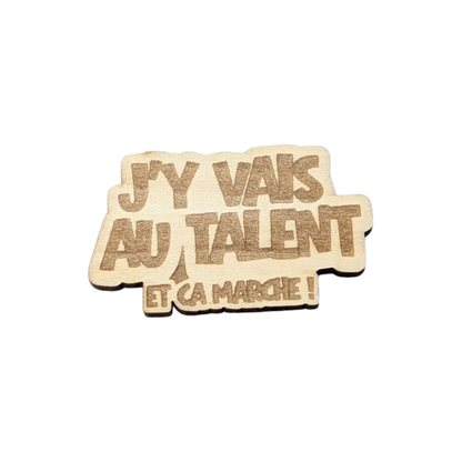Aimant en bois j'y vais au talent et ça marche - Mobju