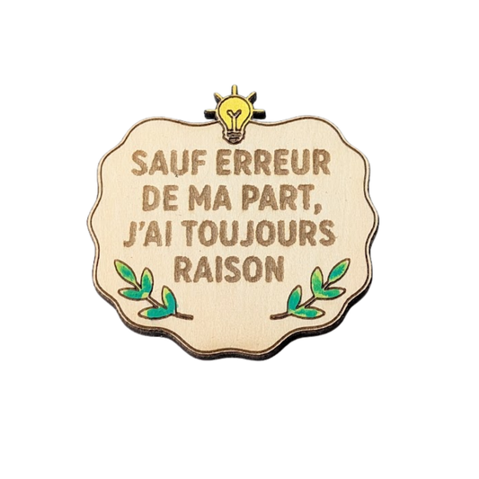 Aimant en bois drôle sauf erreur de ma part, j'ai toujours raison