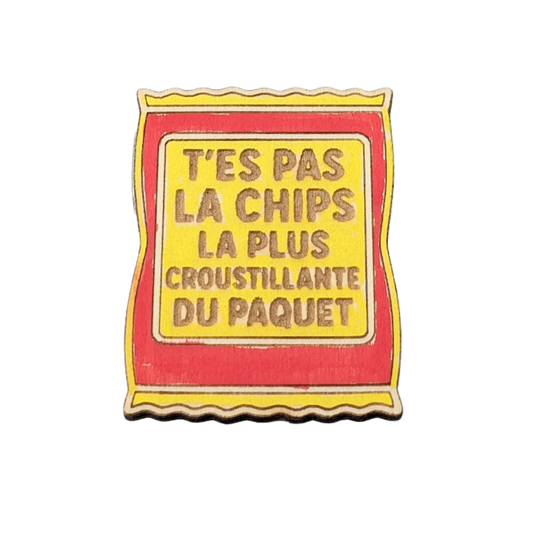 Aimant en bois humoristique t'es pas la chips la plus croustillante du paquet