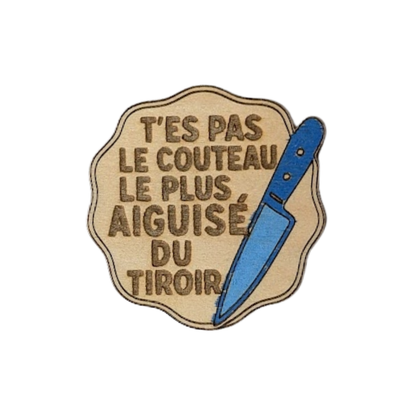 Aimant en bois humoristique t'es pas le couteau le plus aiguisé du tiroir - Mobju