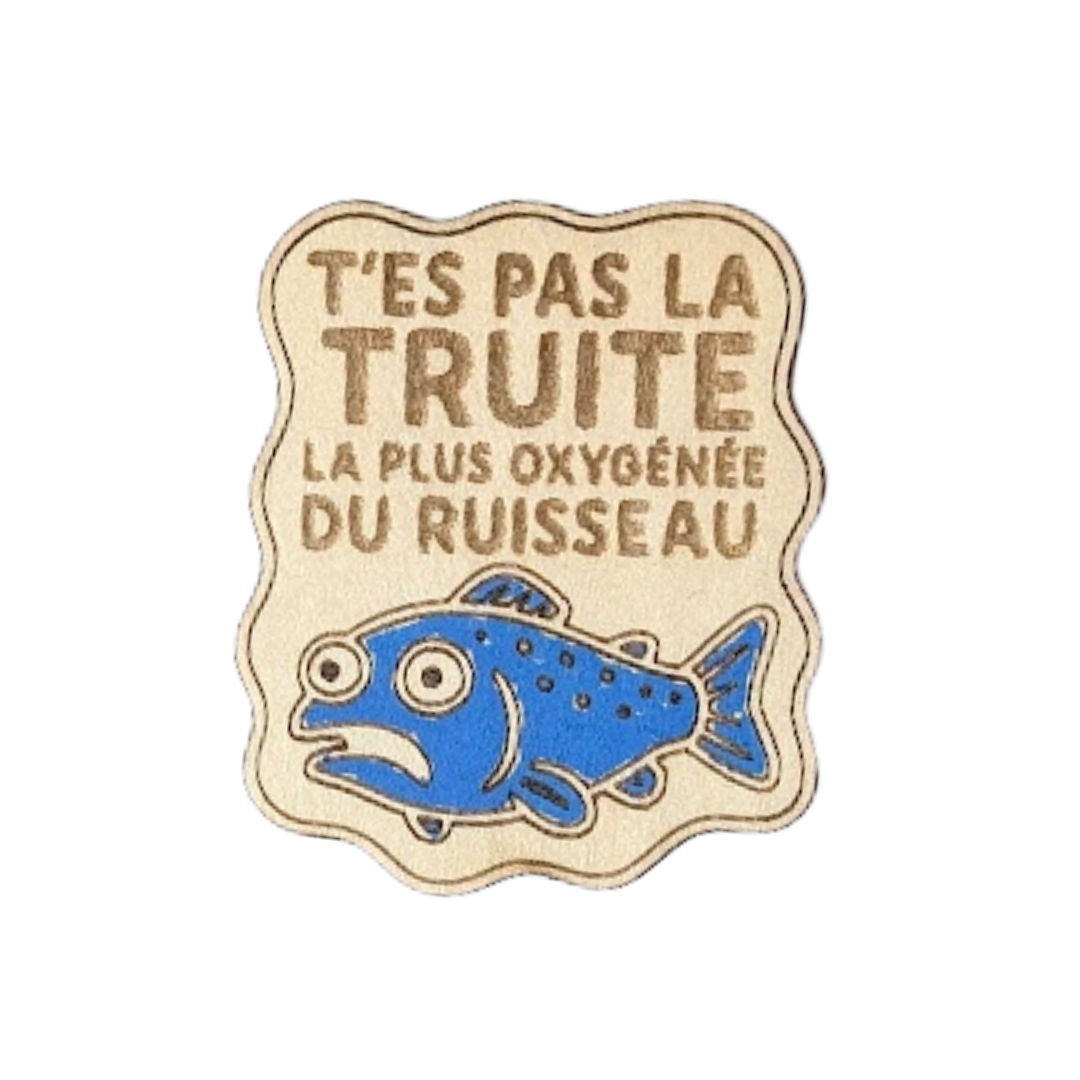 Aimant en bois humoristique t'es pas la truite la plus oxygénée du ruisseau - Mobju